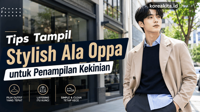 Tips Tampil Stylish Ala Oppa untuk Penampilan Kekinian